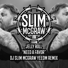 Jelly Roll "Need A Favor" DJ Slim McGraw YEEDM Remix