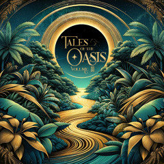 Tales Of The Oasis || Vol III || Golden Teacher