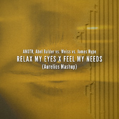 Relax My Eyes X Feel My Needs (Aurelios Exclusive Patreon Mashup)