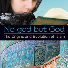 [Access] EPUB 📧 No god but God: The Origins and Evolution of Islam by  Reza Aslan EP