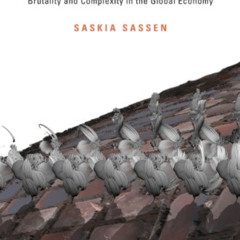 FREE PDF √ Expulsions: Brutality and Complexity in the Global Economy by  Saskia Sass