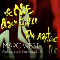 &ME, Black Coffee - The Rapture Pt.III (Aint No Sunshine Vocal Mix By Marc West)