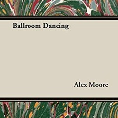 Get EPUB KINDLE PDF EBOOK Ballroom Dancing by  Alex Moore 📥