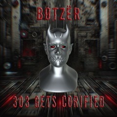 Premiere: BØTZËR - 303 Gets Corified [Free Download]