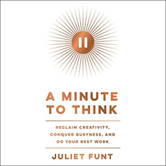 READ KINDLE 📤 A Minute to Think: Reclaim Creativity, Conquer Busyness, and Do Your B
