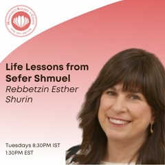 Life Lessons From Shmuel Bet - Perek 04 - Rebbetzin Shurin