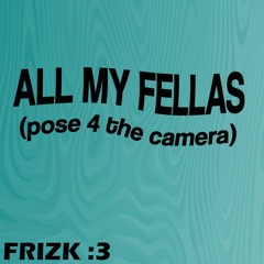 Frizk - All My Fellas (Jersey House Edit)