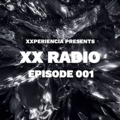 XXPERIENCIA Presents: XX Radio - Episode 001