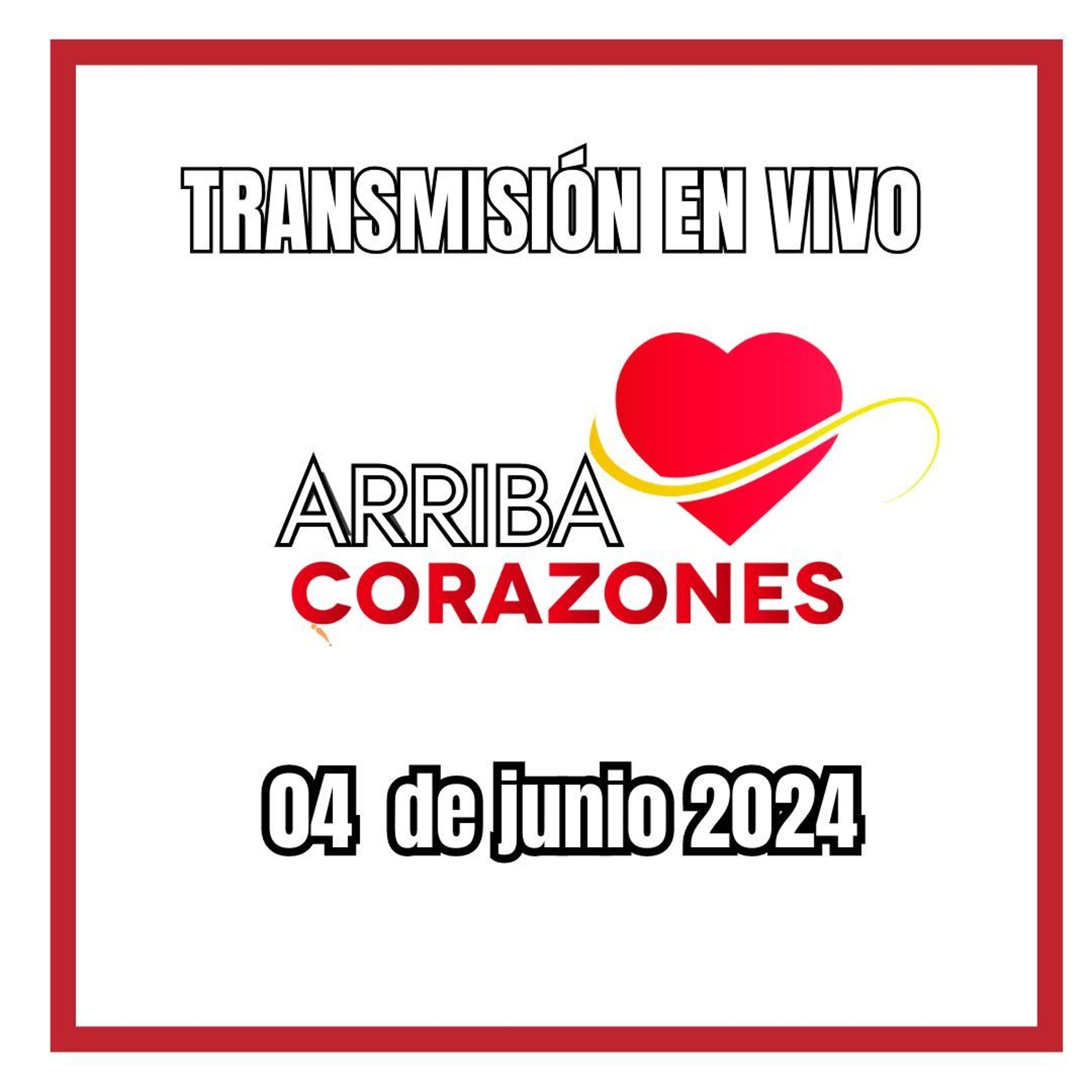 ARRIBA CORAZONES 4 JUNIO 2024 episode artwork