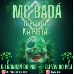 DJ VW DO PSJ - DJ RONISIN DO PRB - MC BADÁ - O PAI TA NA PISTA