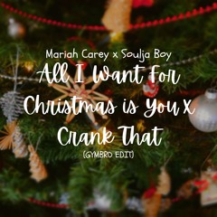 Mariah Carey x Soulja Boy - All I Want For Christmas is You x Crank That (GYMBRO Edit)