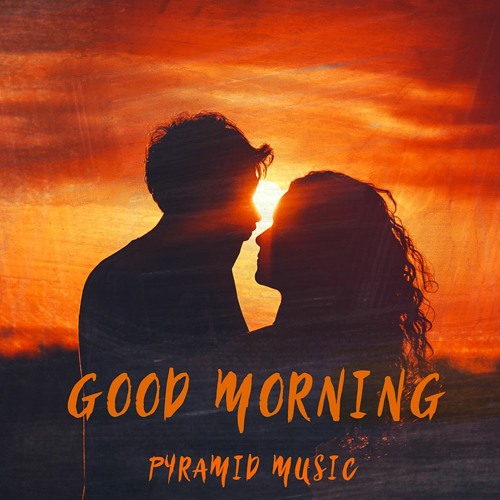 Stream Good Morning - Romantic Background Music For Videos and Films  (DOWNLOAD MP3) by Pyramid Music | Listen online for free on SoundCloud