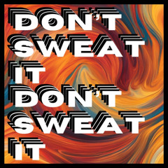 Don't Sweat It