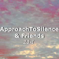 Movements of ApproachToSilence & Friends 23-I