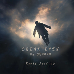 GRAHAM- Break Even (Remix, Sped up)