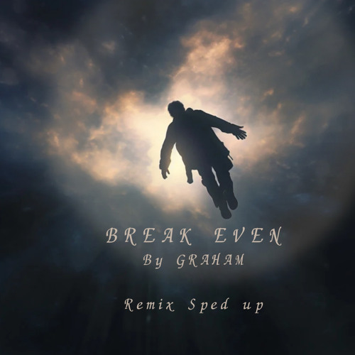 GRAHAM- Break Even (Remix, Sped up)