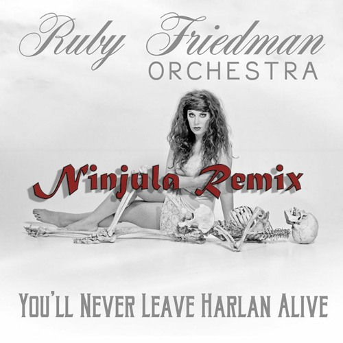 Ruby Friedman Orchestra - You'll Never Leave Harlan Alive (Ninjula Remix)