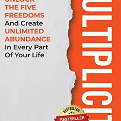 [ACCESS] KINDLE 📄 Multiplicity: How to Unlock the Five Freedoms and Create Unlimited