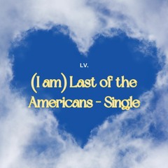 (I Am) Last Of The Americans