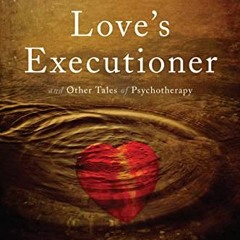 [ACCESS] [PDF EBOOK EPUB KINDLE] Love's Executioner: & Other Tales of Psychotherapy by  Irvin D. Yal