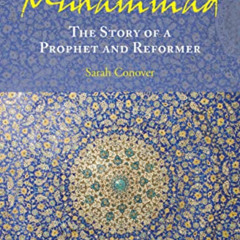 [Access] KINDLE 💙 Muhammad: The Story of a Prophet and Reformer by  Sarah Conover &