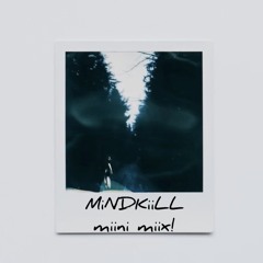 MiNDKiiLL Miini miix!
