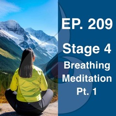 EP. 209: Stage 4 - Breathing Meditation Pt. 1 | Dharana Meditation Podcast