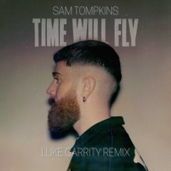 Sam Tompkins - Time Will Fly (Luke Garrity Remix)