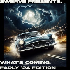Swerve Presents: What's Coming: Early '24
