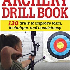 [DOWNLOAD] EPUB 📩 The Archery Drill Book by  Steve Ruis &  Mike Gerard EBOOK EPUB KI