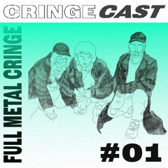 CRINGECAST #01 - Full Metal Cringe