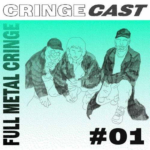 CRINGECAST #01 - Full Metal Cringe