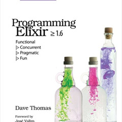 [Download] KINDLE 📋 Programming Elixir ≥ 1.6: Functional |> Concurrent |> Pragmatic