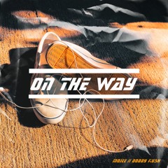 On the Way (ft. BOBBY KUSH)
