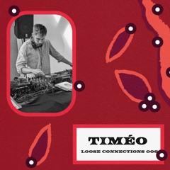 Loose Connections 006 - TIMÉO