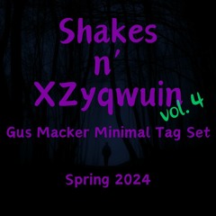 Shakes n' XZyqwuin - Vol. 4 - Gus Macker Minimal Tag Set Spring 2024