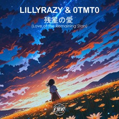 LillyRazy & 0tmt0 - 残星の愛 (Love Of The Remaining Stars) [FUTURE HOUSE]
