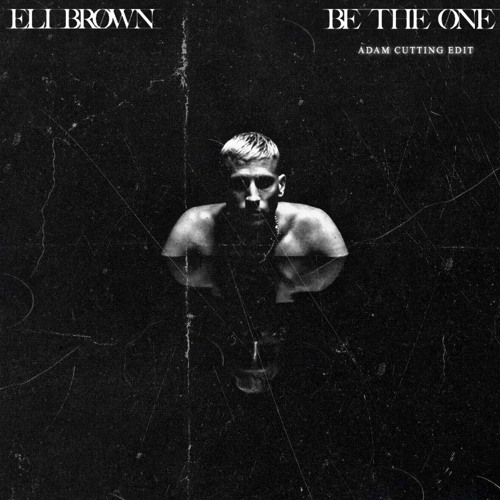Eli Brown - Be The One (Adam Cutting Edit)