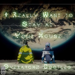 Rosa Walton, Hallie Coggins - I Really Want To Stay At Your House(Overarchz Bootleg)