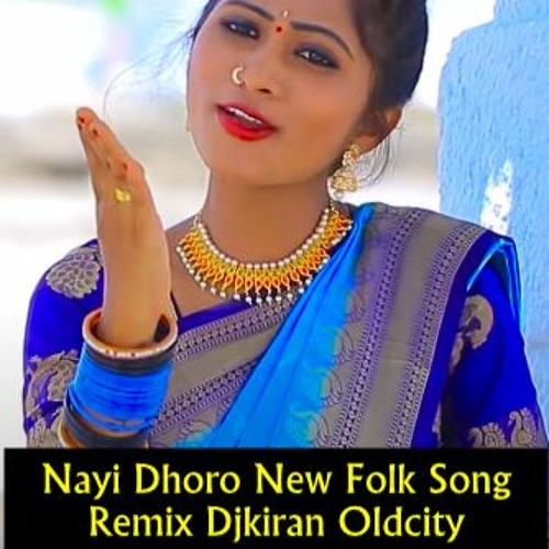 Nayi Dhoro 2020 New Folk Song Remix By Djkiran Oldcity