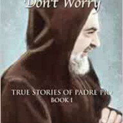 Access PDF 📂 Pray, Hope, and Don't Worry: True Stories of Padre Pio Book 1 by Diane