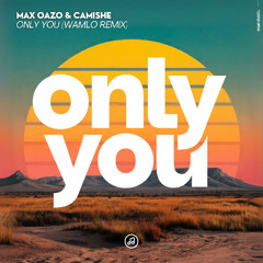 Max Oazo & Camishe - Only You (Wamlo Extended Mix)