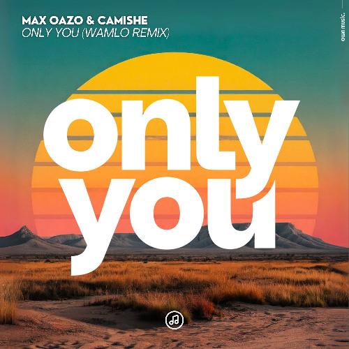 Max Oazo & Camishe - Only You (Wamlo Remix)