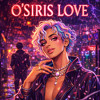 O'SIRIS LOVE.