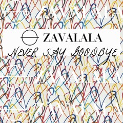 Zavalala - Never Say Goodbye