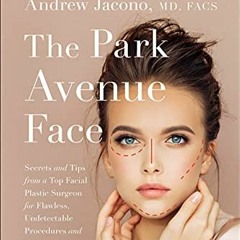 📦 [ACCESS] [EBOOK EPUB KINDLE PDF] The Park Avenue Face: Secrets and Tips from a Top Facial Plast