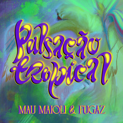 Mau Maioli, Fugaz - Pulsação Tropical (Snippet)