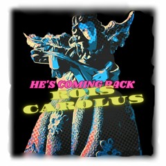 HE'S COMING BACK