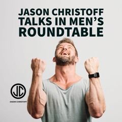 Jason Christoff Talks In Men's Roundtable