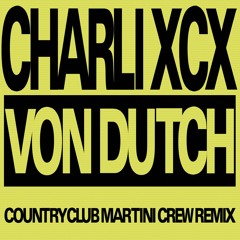 Charli XCX - Von Dutch (Country Club Martini Crew Remix)